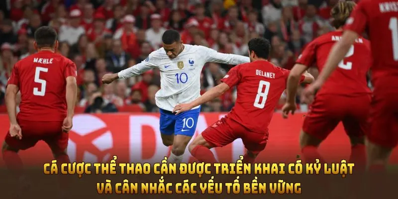 Cá cược thể thao cần được triển khai có kỷ luật và cân nhắc các yếu tố bền vững