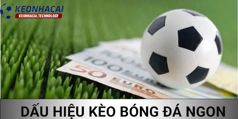 Dấu hiệu kèo bóng đá ngon