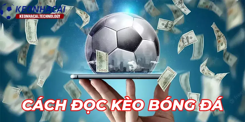 Tìm hiểu đọc kèo bóng đá là gì và cách đọc kèo